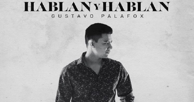 Gustavo Palafox estrena Hablan que hablan.