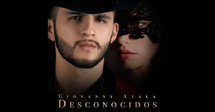 Giovanny Ayala Estrena Nuevo Sencillo “Desconocidos”