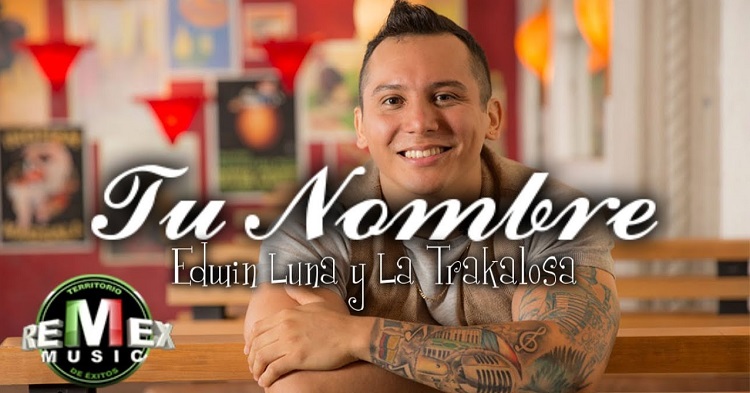 “Tu nombre” es el nuevo sencillo de Edwin Luna y La Trakalosa de Monterrey
